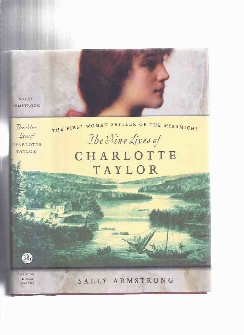 The Nine Lives of Charlotte Taylor -The first Woman Settler of the Miramichi -a signed Copy (The Incredible true Story of One Much Married Woman - Blends fact and Fiction to Deliver Living History, as Imagined By Her Great-Great-Great Granddaughter )( 9 ) Image for The Nine Lives of Charlotte Taylor -The first Woman Settler of the Miramichi -a signed Copy (The Incredible true Story of One Much Married Woman - Blends fact and Fiction to Deliver Living History, as Imagined By Her Great-Great-Great Granddaughter )( 9 )