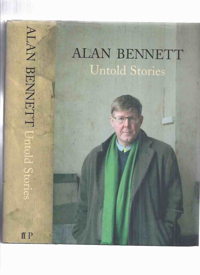 Image for Untold Stories -by Alan Bennett (inc. The Lady in the Van; Written on the Body; Diaries; The History Boys; Denton Welch; )( Plays, Radio, TV, Art Architecture Authors, etc)
