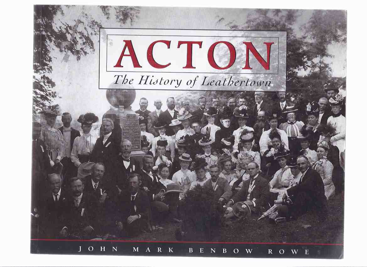 Image for ACTON: The History of Leathertown -by John Mark Benbow Rowe / Esquesing Historical Society ( Halton, Hill, Region of Halton )( Ontario Local History )