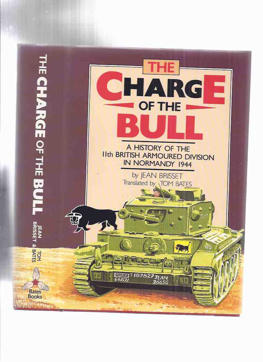 Image for The Charge of the Bull: The Battles of 11th Armoured Division for the Liberation of the Bocage Normandy 1944 -by Jean Brisset (inc. Caen, Vassy, Montsecret, Tinchebray, Flers, Conde, Falaise, Gace, L'Aigle, etc)( WWII )( Armored / Tanks )