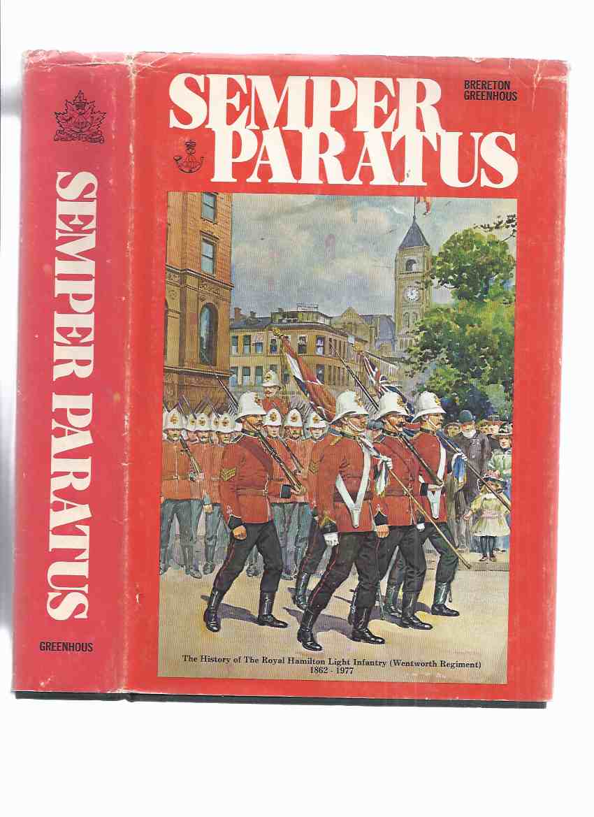 Image for Semper Paratus: The History of the Royal Hamilton Light Infantry ( Wentworth Regiment ) 1862 - 1977 ( RHLI / R.H.L.I. / Regimental History ) ( Hamilton, Ontario )