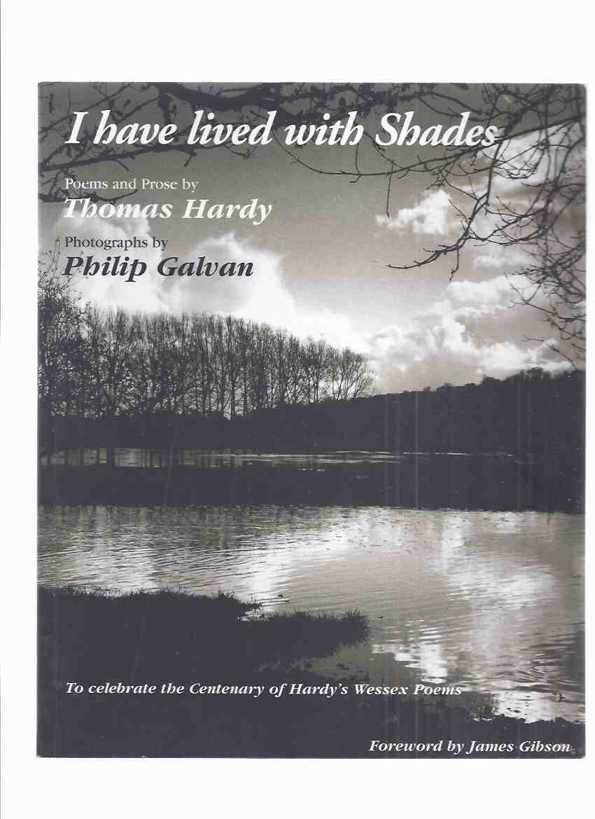 Image for I Have Lived with Shades: Poems and Prose By Thomas Hardy, to Celebrate the Centenary of Hardy's Wessex Poems, Photographs By Philip Galvan (signed)( Poetry + Excerpts from: The Woodlanders, Far from the Madding Crowd; Return of the Native; Tess, etc )