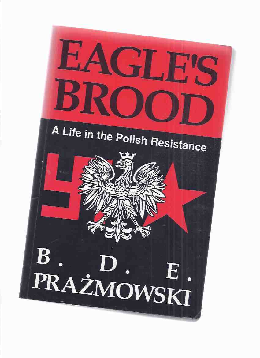 Image for Eagle's Brood: A Life in the Polish Resistance -by B D E Prazmowski -a Signed Copy