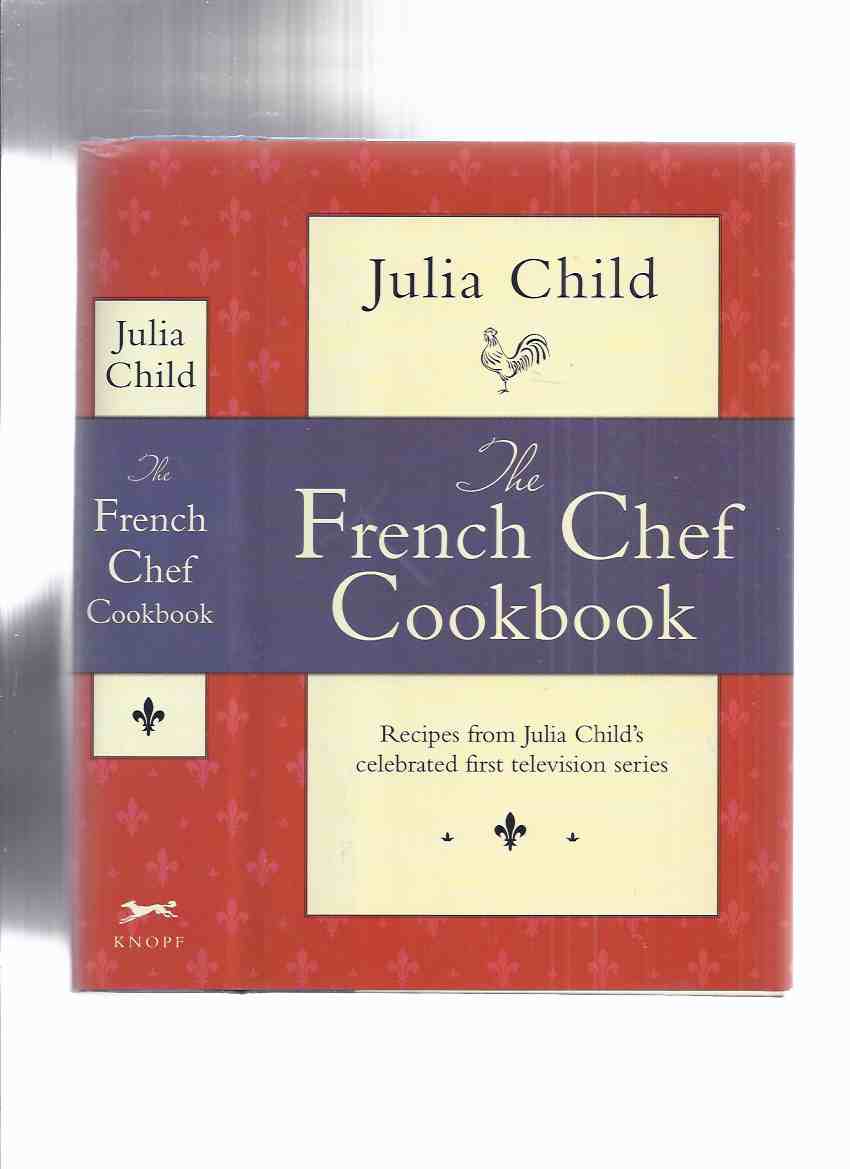 Image for The French Chef Cookbook: Recipes from Julia Child's Celebrated First Television Series ( Julia Child Cook Book )( Recipes Taken from Mastering the Art of French Cooking, Volume 1 )