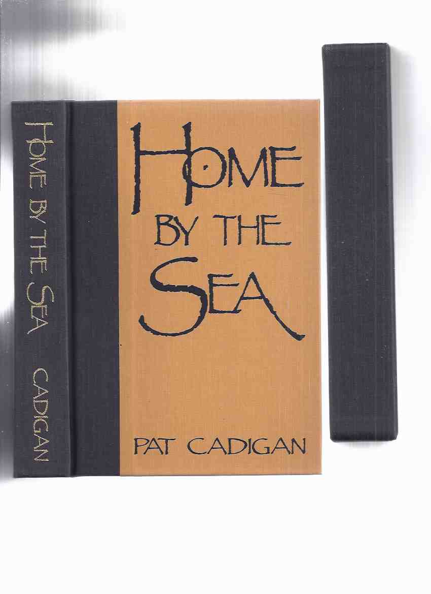 Image for Home By the Sea -by Pat Cadigan -# 454 of 500 Signed Limited Edition Copies ( short stories inc. Dirty Work; Dispatches from the Revolution; 50 Ways to Improve Your Orgasm; Home By the Sea /and/ a Bibliography )