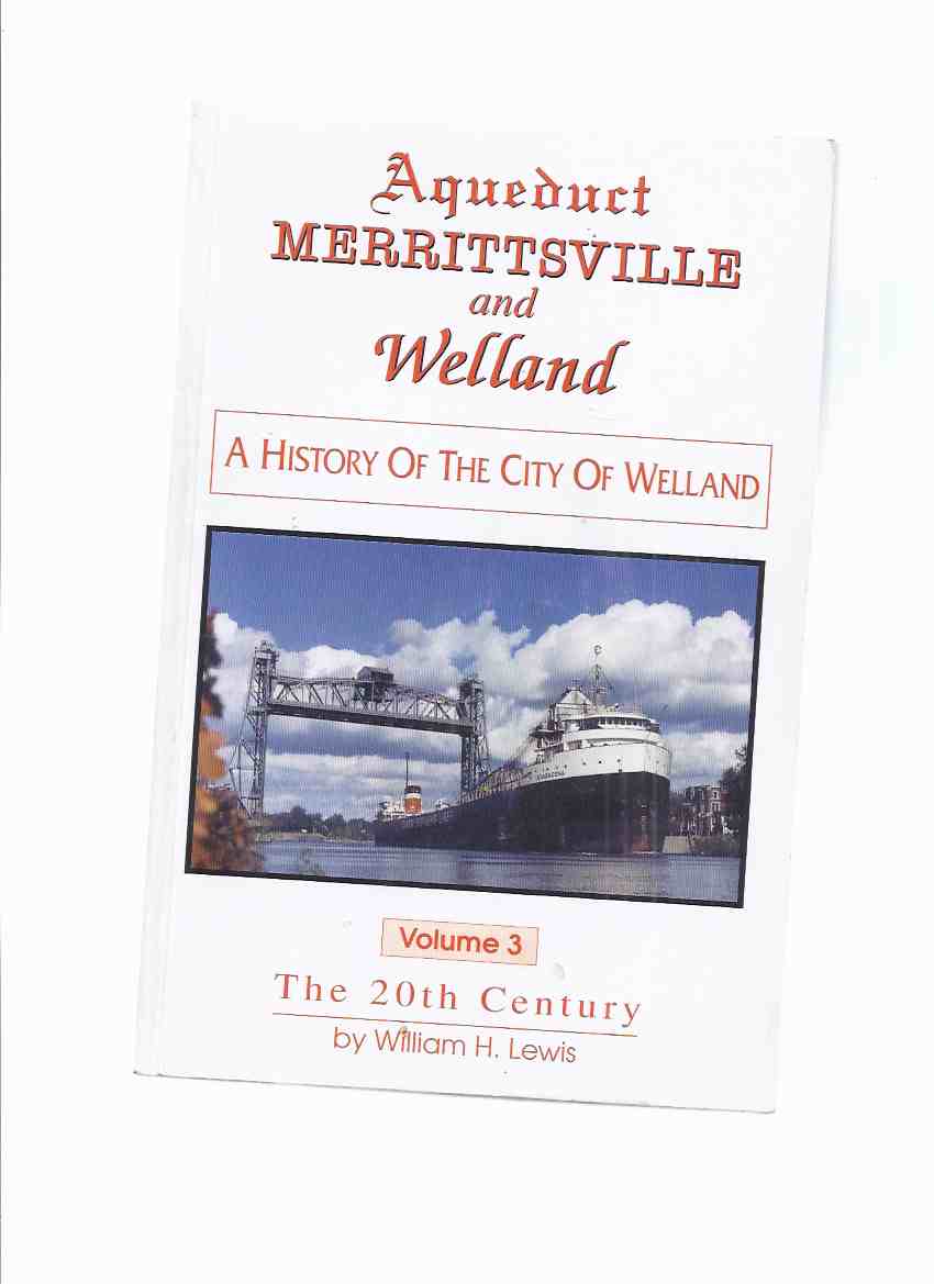 Image for Aqueduct, Merrittsville and Welland: A History of the City of Welland, VOLUME 3 -The 20th Century -a Signed Copy ( Vol. 3 / Twentieth )( Ontario Local History )