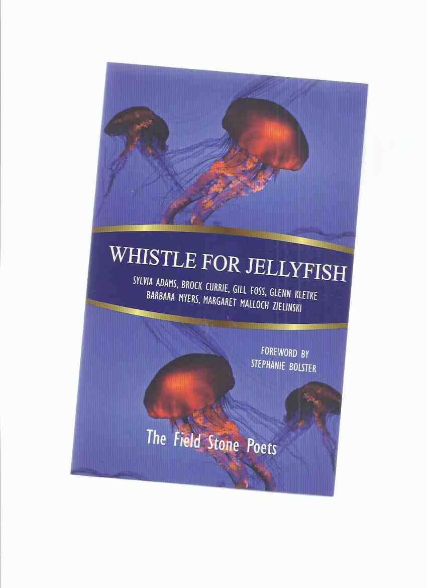 Whistle for Jellyfish: The Field Stone Poets - Sylvia Adams; Brock Currie; Gill Foss; Glenn Kletke; Barbara Myers; Margaret Malloch Zielinski -Signed By All 6 Poets ( Poetry / Poems ) Image for Whistle for Jellyfish: The Field Stone Poets - Sylvia Adams; Brock Currie; Gill Foss; Glenn Kletke; Barbara Myers; Margaret Malloch Zielinski -Signed By All 6 Poets ( Poetry / Poems )