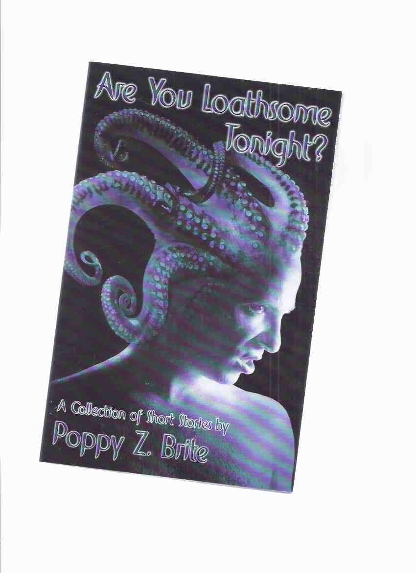Image for Are You Loathsome Tonight? A Collection of short Stories By Poppy Z Brite (inc. In Vermis Veritas; Arise; Saved; King of the Cats; Self-Made Man; Pin Money; America; Entertaining Mr. Orton; Monday's Special; Vine of the Soul; etc)