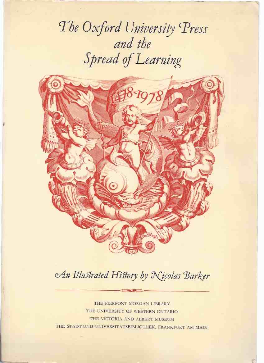 Image for The Oxford University Press and the Spread of Learning - 1478 to 1978 ---with A Keepsake to Remind You of Your Visit to an Exhibition Held at the D B Weldon Library, The University of Western Ontario, London, Canada - 1978