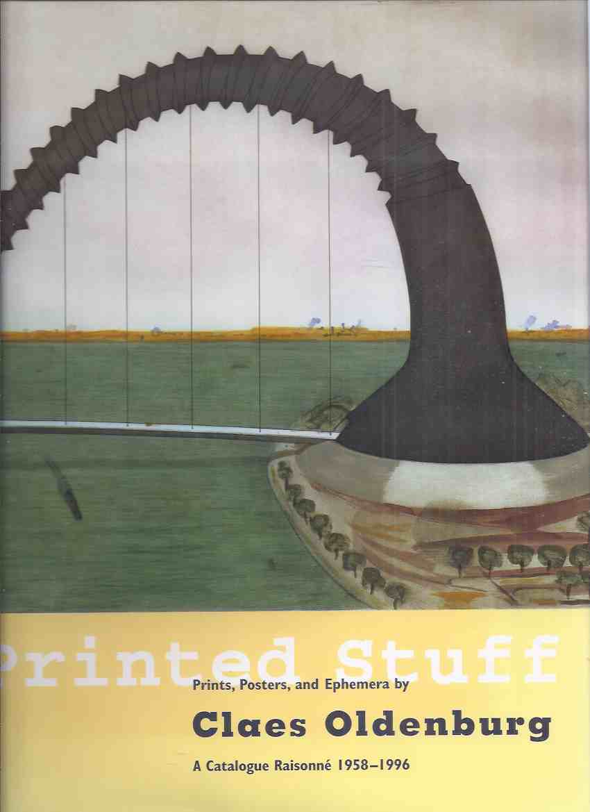 Image for Printed Stuff: Prints, Posters and Ephemera By CLAES OLDENBURG: A Catalogue Raisonne 1958 - 1996 / Hudson Hills Press with Madison Art Center, Wisconsin ( Catalog / Raisonn )