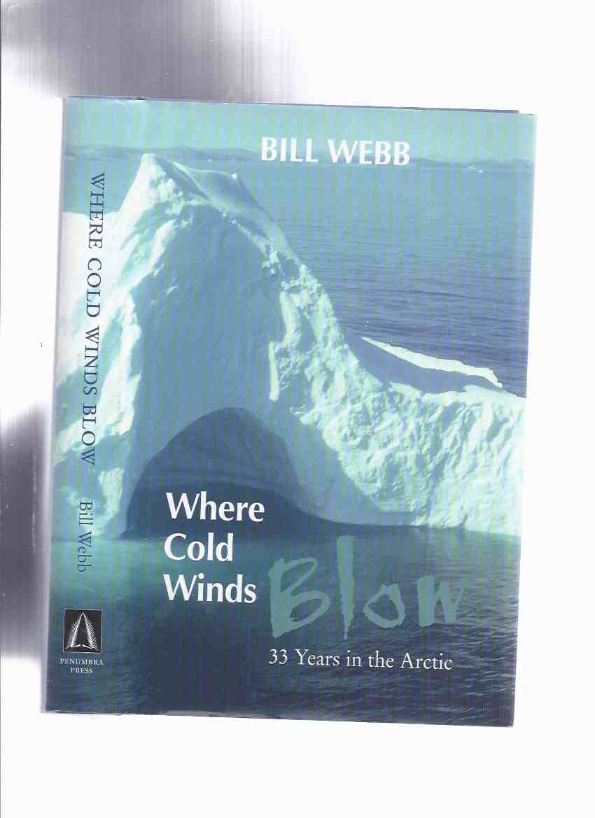Image for Where Cold Winds Blow: 33 Years in the Arctic -by Bill Webb -a Signed Copy ( Thirty-Three )