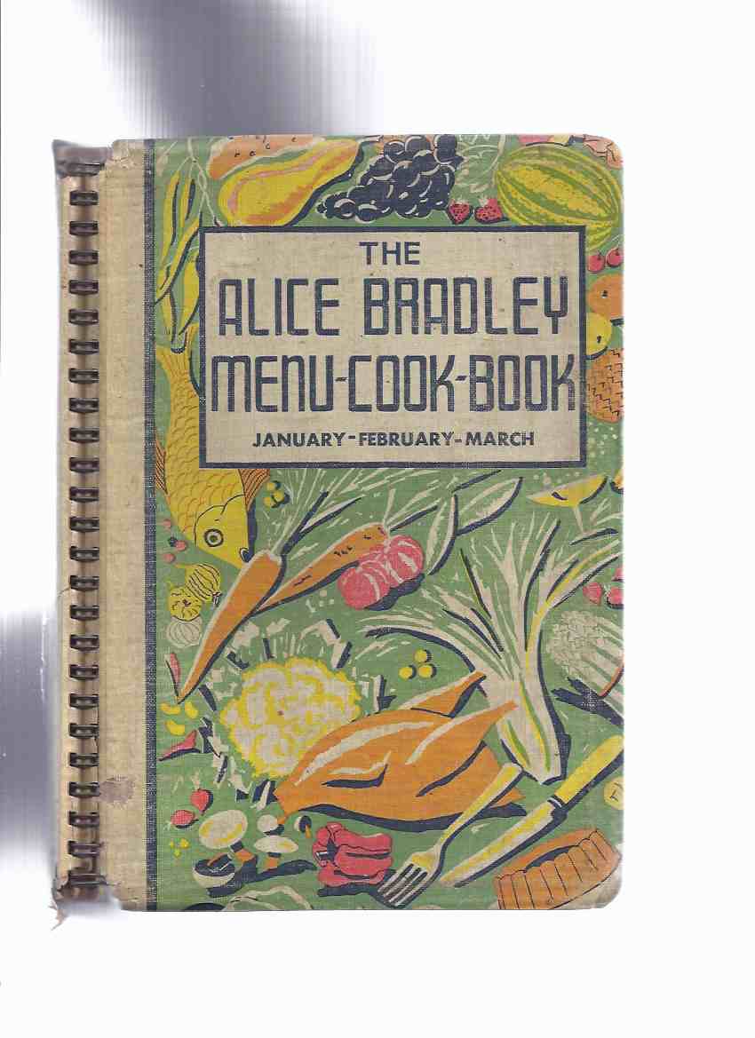 Image for The Alice Bradley Menu - Cook - Book: Menus, Marketing Lists and Recipes - JANUARY, FEBRUARY, MARCH -by Alice Bradley ( The Principal of Miss ( Fannie ) Farmer's School of Cookery )( Cookbook )