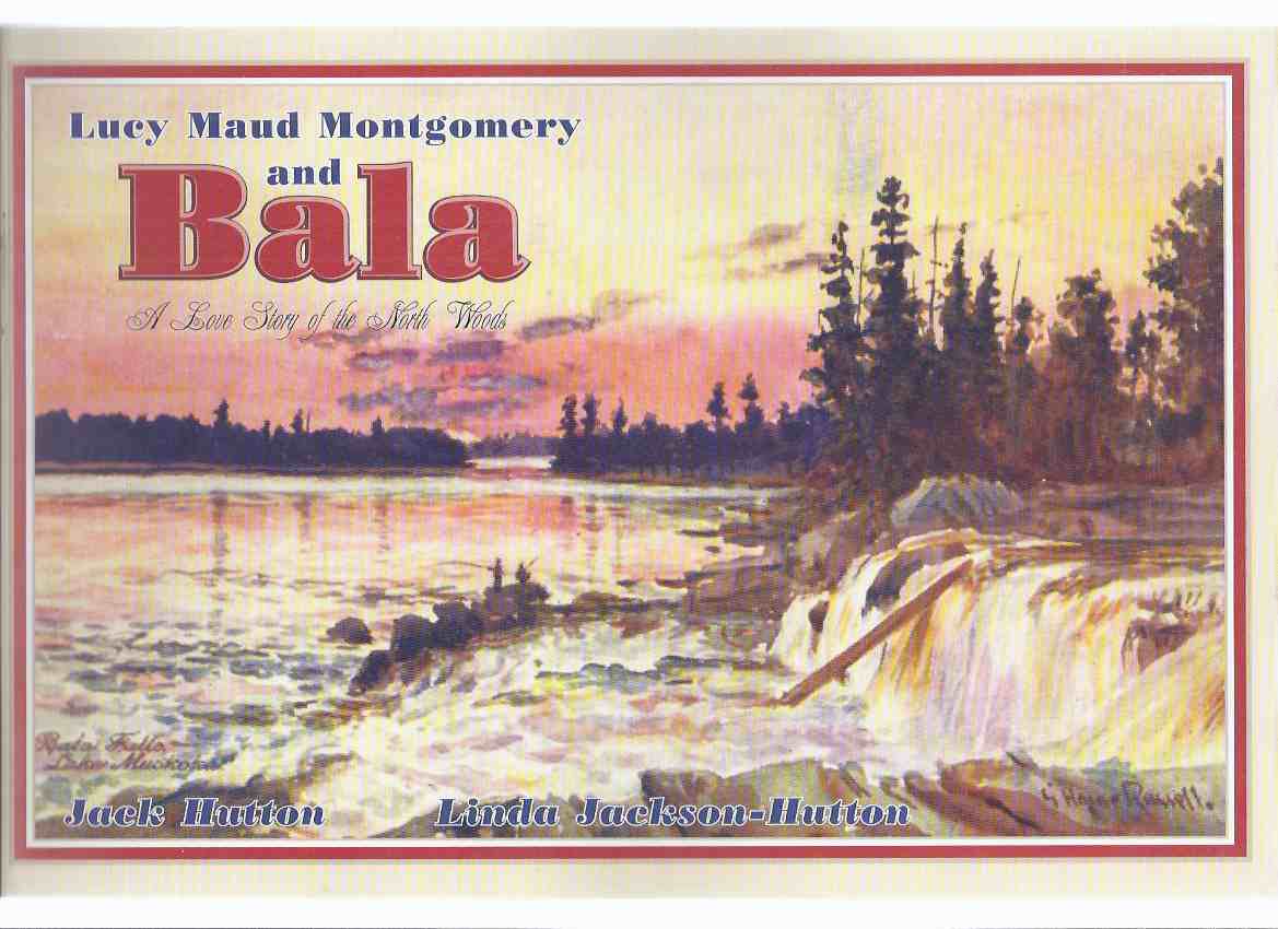 Image for Lucy Maud Montgomery and Bala: A Love Story of the North Woods (inc.A Blue Castle Poem By Jean Little; Lady Jane Gray Dort ( LMM and Her Car ); The Night Mary Rubio Took a Lake Muskoka Cruise; Blue Castle Glossary, etc)