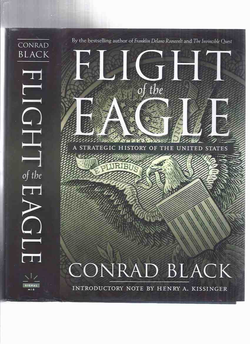 Flight of the Eagle: A Strategic History of the United States -by Conrad Black -a Signed Copy ( USA / United States of America ) Image for Flight of the Eagle: A Strategic History of the United States -by Conrad Black -a Signed Copy ( USA / United States of America )