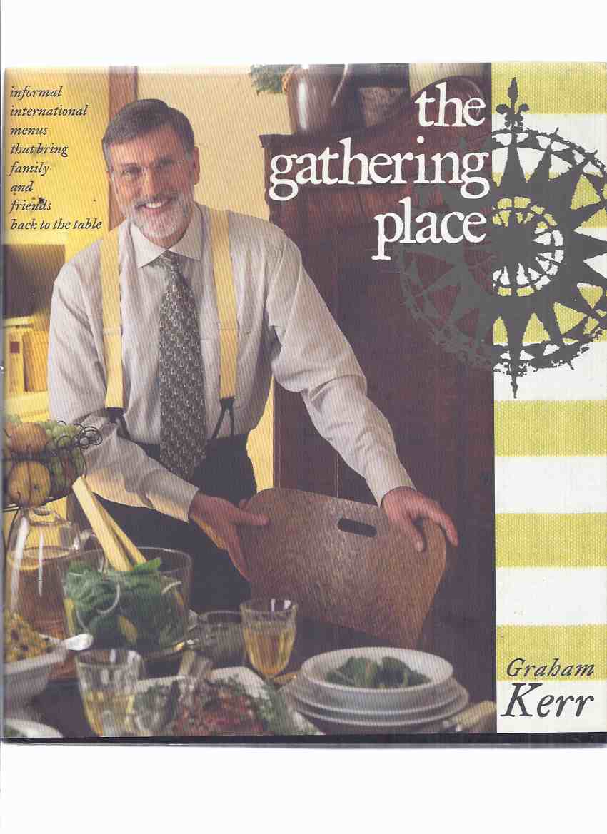 Image for The Gathering Place -informal international menus that bring family and friends back to the table -by Graham Kerr - a signed copy ( Cookbook / Cook Book / Cooking )