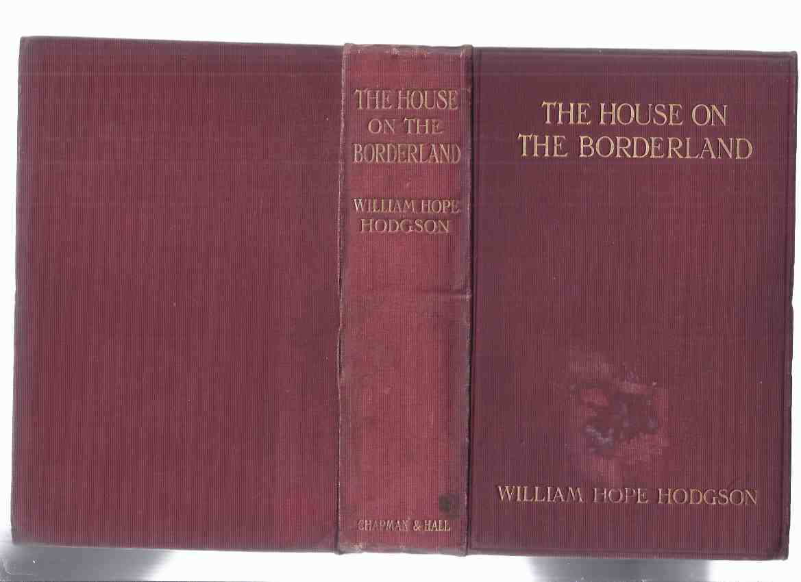 Image for The House on the Borderland, From the Manuscript, discovered in 1877 by Messrs. Tonnison and Berreggnog, in the Ruins that lie to the South of the Village of Kraighten, in the West of Ireland. Set out here, with Notes -by William Hope Hodgson
