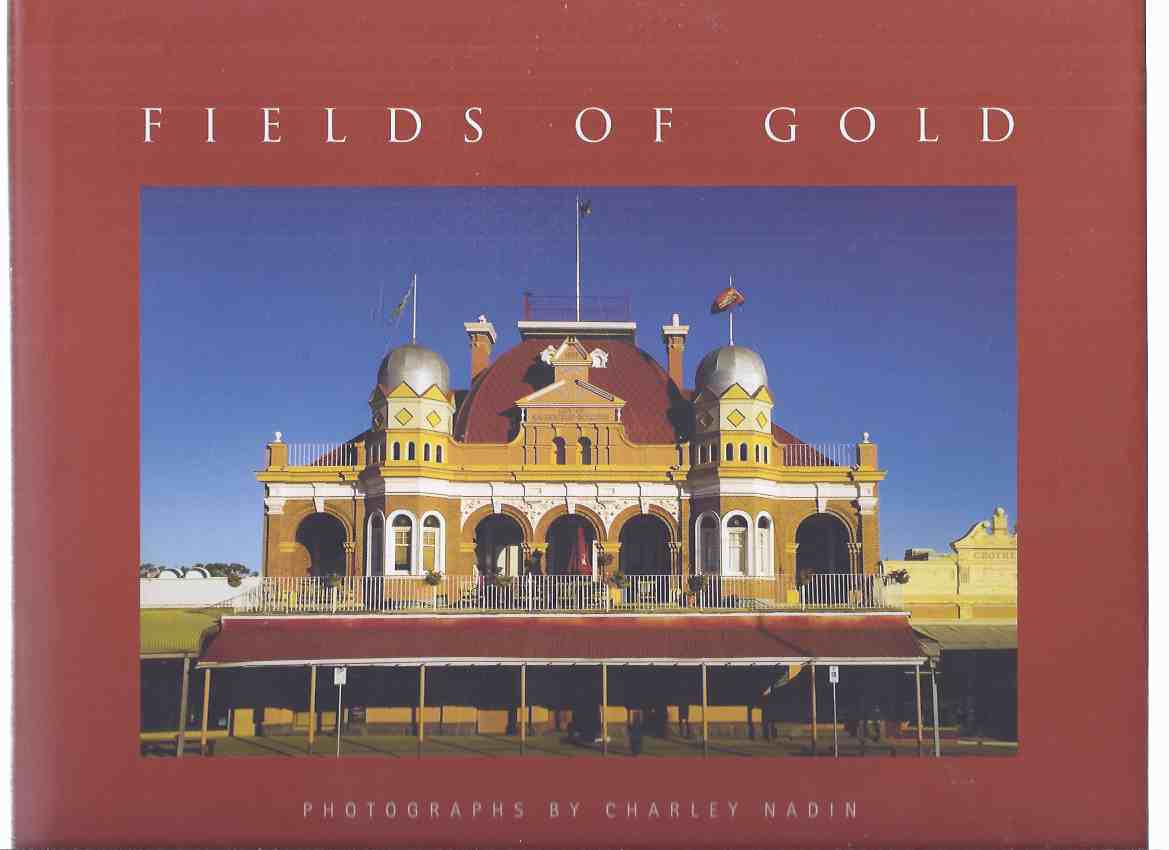 ---among the Fields of Gold - Photographs / Photography By Charley Nadin -a Signed Copy ( Eastern Goldfields of Western Australia / Kalgoorlie )( Architecture; Towns; History ) Image for ---among the Fields of Gold - Photographs / Photography By Charley Nadin -a Signed Copy ( Eastern Goldfields of Western Australia / Kalgoorlie )( Architecture; Towns; History )