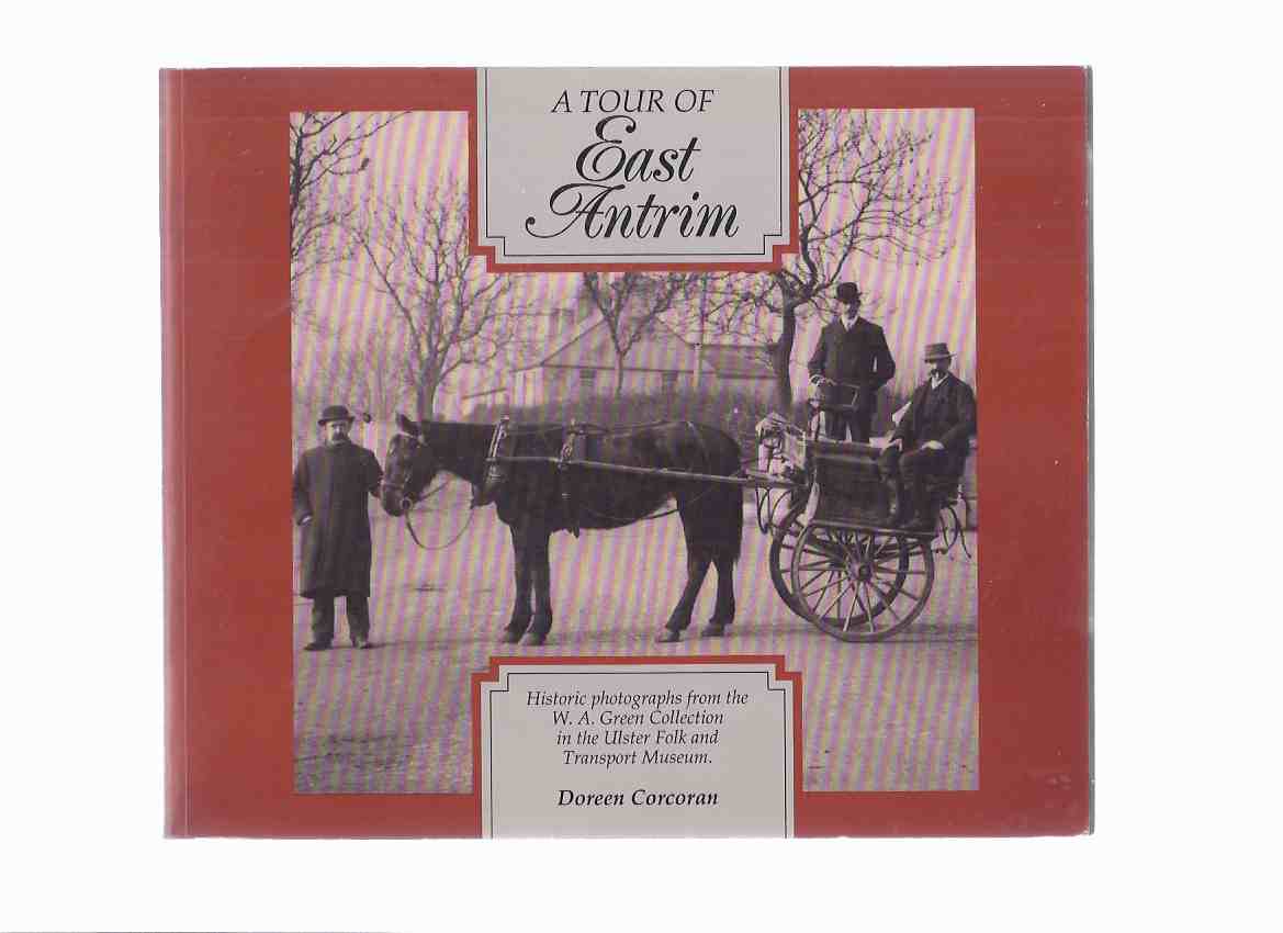 Image for A Tour of East Antrim: Historic Photographs from the W A Green Collection in the Ulster Folk and Transport Museum ( Northern Ireland )( Vintage Photography / Photographic History )