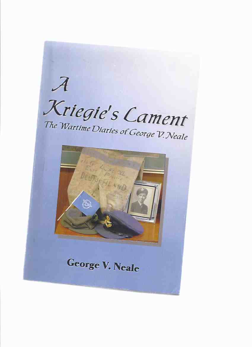 A Kriegie's Lament: The Wartime Diaries of George V Neale P.O.W. 340 -a Signed Copy ( WWII / World War II )( POW / Prisoner of War )( Halifax Bomber Pilot - RCAF - Royal Canadian Air Force )( R.C.A.F. ) Image for A Kriegie's Lament: The Wartime Diaries of George V Neale P.O.W. 340 -a Signed Copy ( WWII / World War II )( POW / Prisoner of War )( Halifax Bomber Pilot - RCAF - Royal Canadian Air Force )( R.C.A.F. )