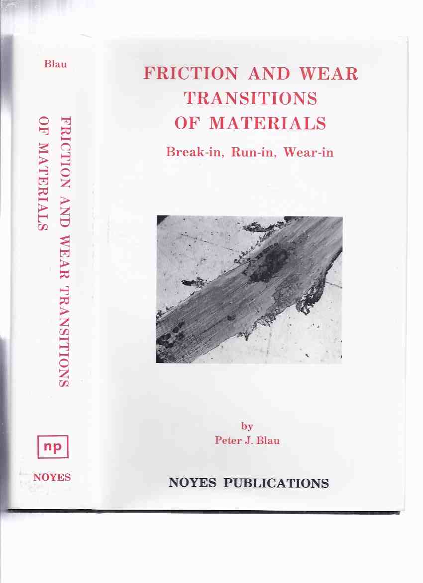 Image for Friction and Wear Transitions of Materials - Break-In; Run-In, Wear-In - Peter J Blau / Oak Ridge National Laboratory, Oak Ridge, Tennessee (Materials Science and Process Technology Series)( Tribology )
