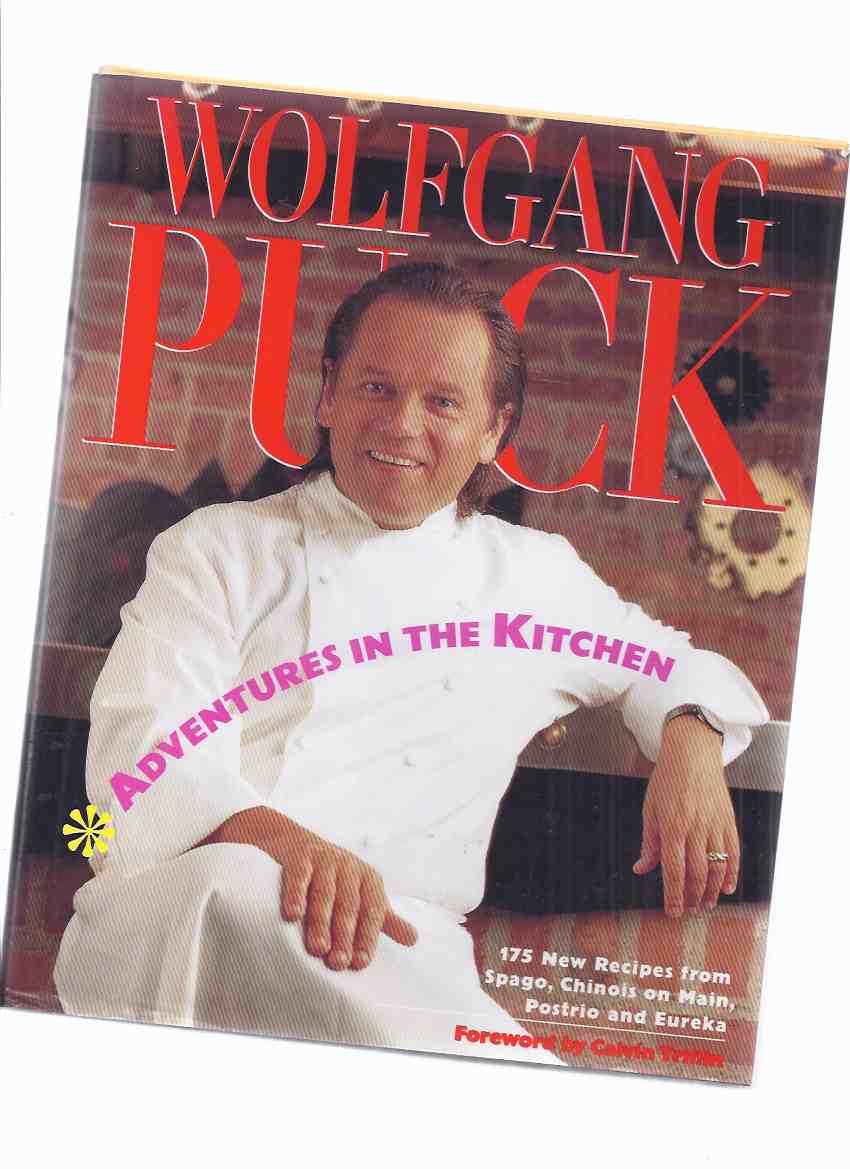 Adventures in the Kitchen: 175 New Recipes from Spago, Chinois on Main, Postrio and Eureka ( Cookbook / Cook Book / Cooking ) Image for Adventures in the Kitchen: 175 New Recipes from Spago, Chinois on Main, Postrio and Eureka ( Cookbook / Cook Book / Cooking )