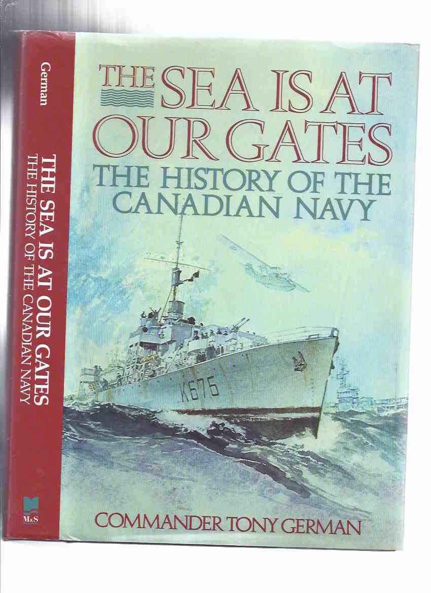 Image for The Sea is at Our Gates: The History of the Canadian Navy ( RCN / R C N / Royal Canadian Navy )