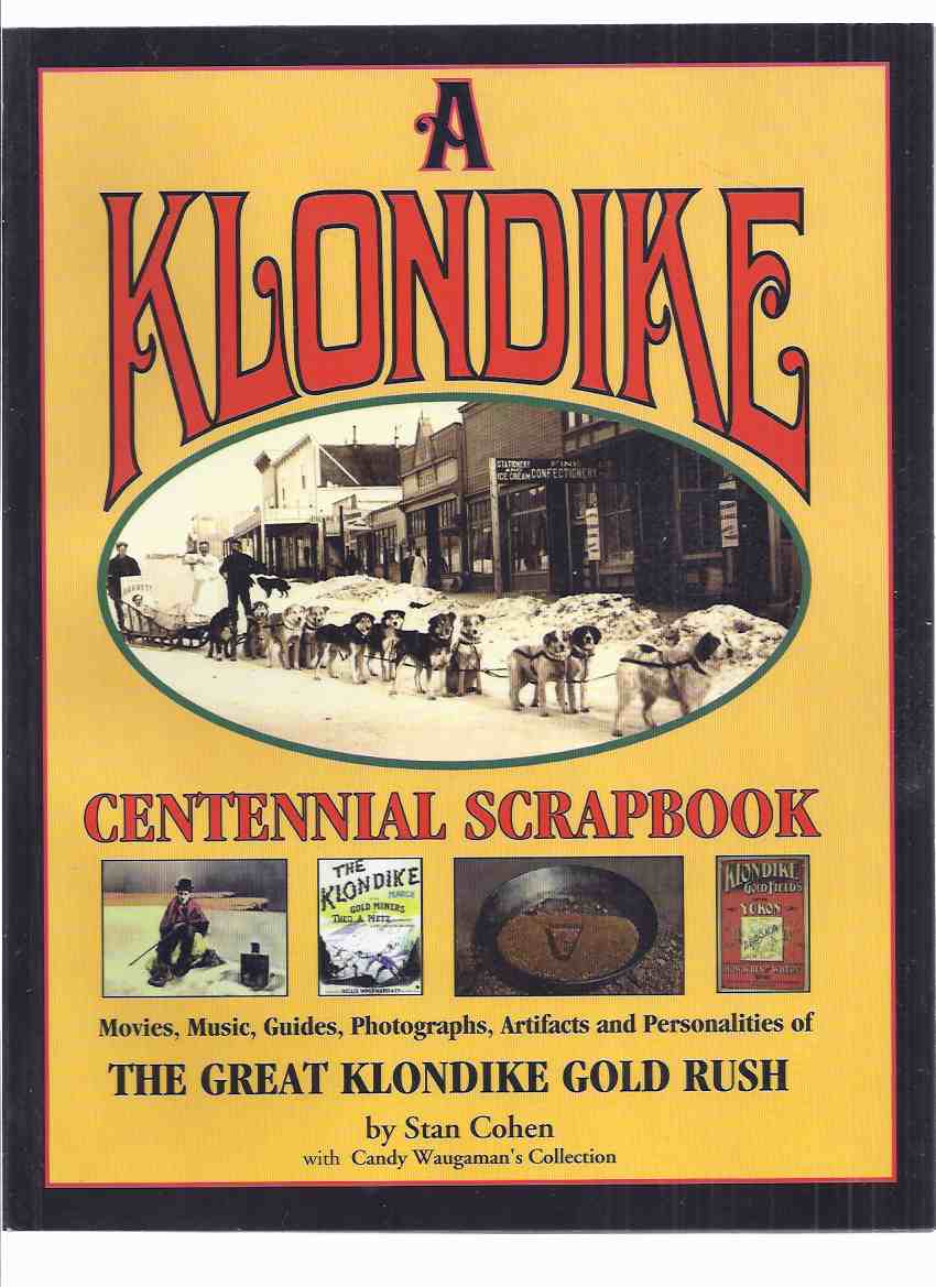 A KLONDIKE Centennial Scrapbook: The Great Klondike Gold Rush - Movies, Music, Guides, Photographs, Artifacts & Personalities ( Alaska / British Columbia / Yukon / Miners, Prospectors, etc ) Image for A KLONDIKE Centennial Scrapbook: The Great Klondike Gold Rush - Movies, Music, Guides, Photographs, Artifacts & Personalities ( Alaska / British Columbia / Yukon / Miners, Prospectors, etc )