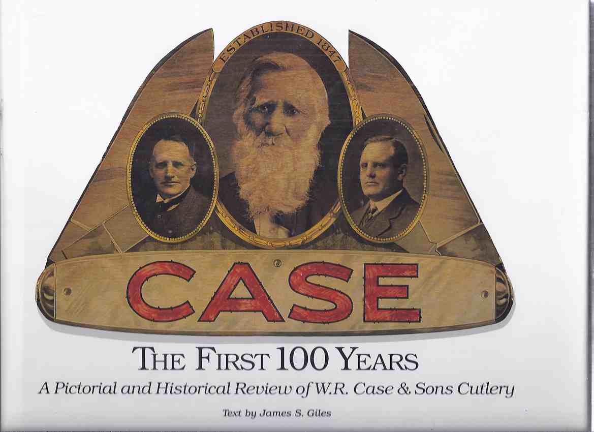 Image for CASE: The First 100 Years: A Pictorial and Historical Review of W. R. Case & Sons Cutlery ( William Russell Case / Knifemaker / Knife Maker / Knives / JackKnife )( One Hundred Year History )