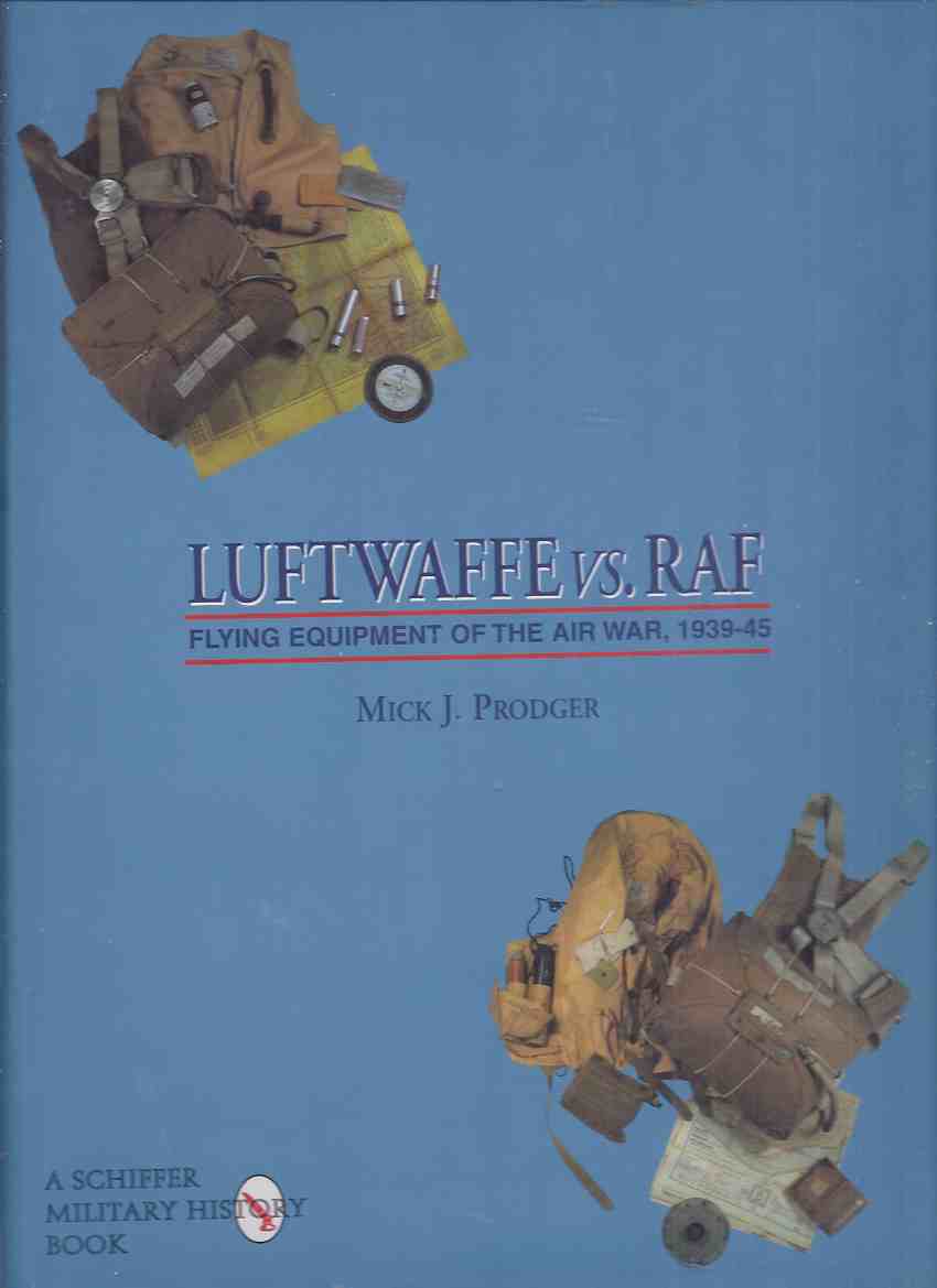 Image for Luftwaffe vs. RAF: Flying Equipment of the Air War, 1939 - 45 / Schiffer Military / Aviation History ( 1945 / WWII ) ( R.A.F. / Royal Air Force )(inc. Weapons, Sidearms, Life Preservers, Rafts, Medical Equipment, Parachutes, etc)