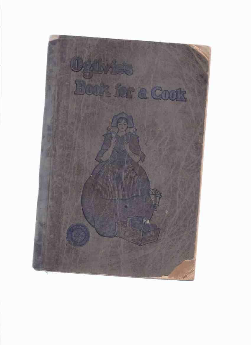Image for 1909 Edition - Ogilvie's Book for a Cook: A Selection of Recipes and Other Things Adapted to the Needs of the Average Housekeeper, Some Entirely New & All Have Been Thoroughly Tested / Ogilvie Flour Mills Company ( Cookbook )
