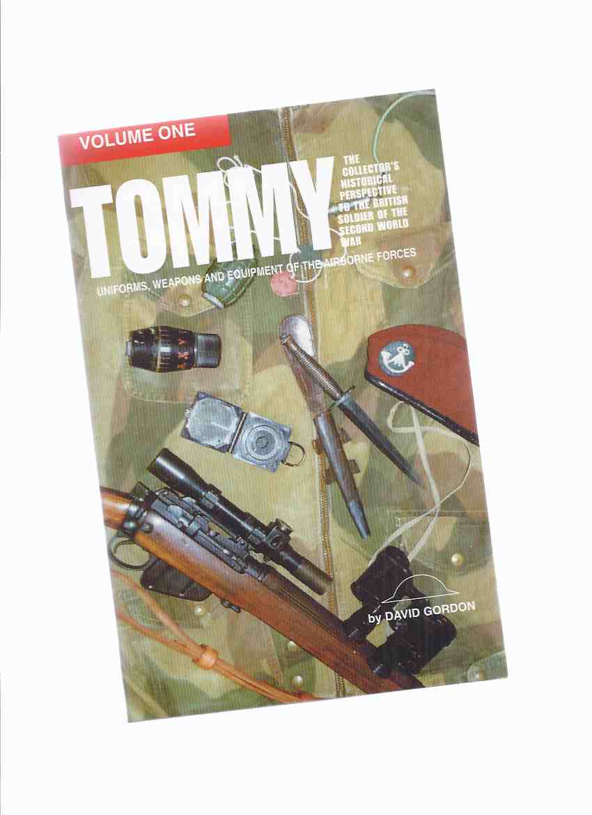 Tommy: The Collector's Historical Perspective to the British Soldier of the Second World War: Uniforms, Weapons and Equipment of the Airborne Forces ( World War II )(inc. Insignia, The Red Devils; Weapons; Vehicles; Pistols, Paybooks, Trolleys, Carts etc) Image for Tommy: The Collector's Historical Perspective to the British Soldier of the Second World War: Uniforms, Weapons and Equipment of the Airborne Forces ( World War II )(inc. Insignia, The Red Devils; Weapons; Vehicles; Pistols, Paybooks, Trolleys, Carts etc)