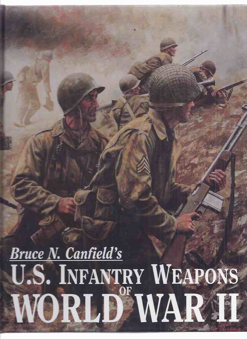 Bruce Canfield's US Infantry Weapons of World War II-by Bruce Canfield ( U.S. / USA / WWII )(inc. Bazookas, AntiTank Rifle; Machine Guns; Rifles; Shotguns; Carbine; Handguns; Edged Weapons; Grenades & Launchers; Mortars; Flame Throwers; etc) Image for Bruce Canfield's US Infantry Weapons of World War II-by Bruce Canfield ( U.S. / USA / WWII )(inc. Bazookas, AntiTank Rifle; Machine Guns; Rifles; Shotguns; Carbine; Handguns; Edged Weapons; Grenades & Launchers; Mortars; Flame Throwers; etc)