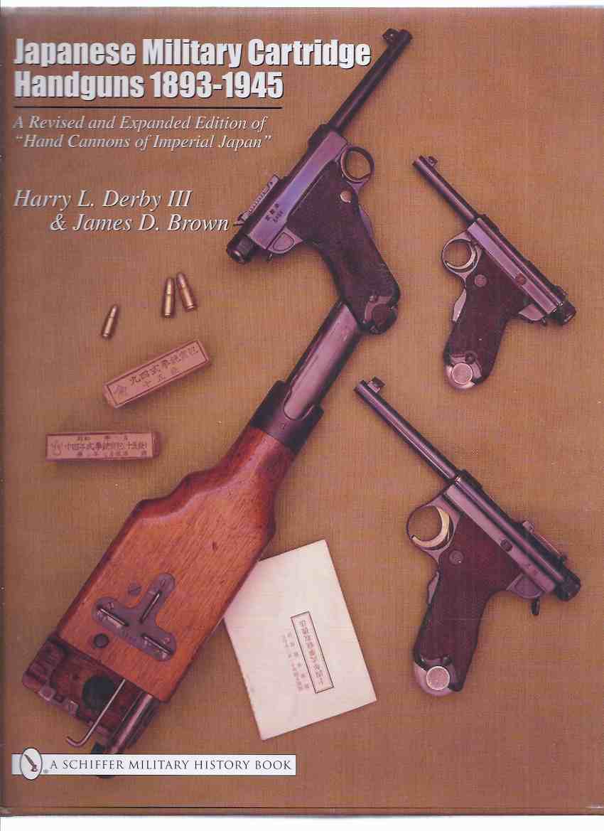 Japanese Military Cartridge Handguns 1893-1945 a Revised and Expanded Edition of Hand Cannons of Imperial Japan Image for Japanese Military Cartridge Handguns 1893-1945 a Revised and Expanded Edition of Hand Cannons of Imperial Japan