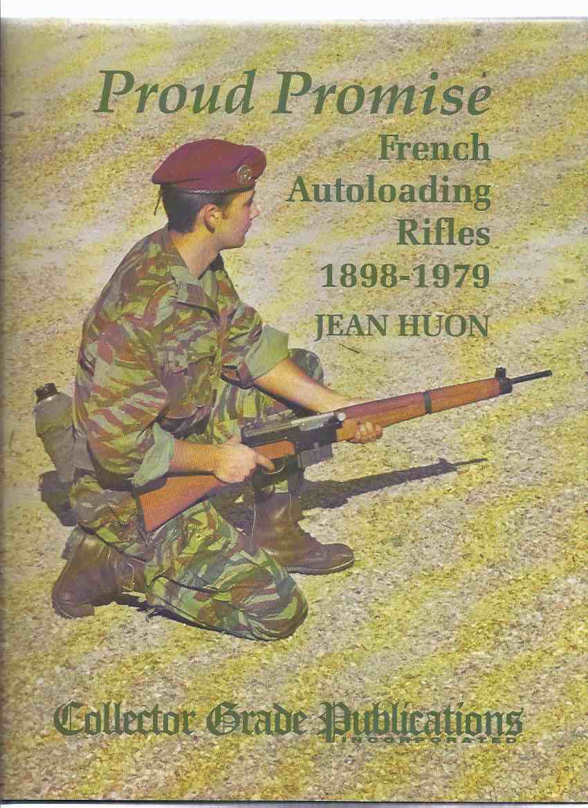 Image for PROUD PROMISE: French Autoloading Rifles 1898 - 1979 / Collector Grade Publications (inc. Secret Wave, Autoloaders; MAS / MAC / MAT; Service Cartridge; Small Arms, ENT Rossignol; 8mm Lebel; Meunier A6etc)