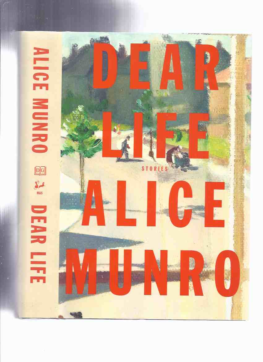 Image for Dear Life: Stories -by Alice Munro -a Signed Copy ( To Reach Japan; Amundesen; Leaving Maverley; Gravel; Haven; Pride; Corrie; Train; In Sight of the Lake; Dolly; The Eye; Night; Voices )