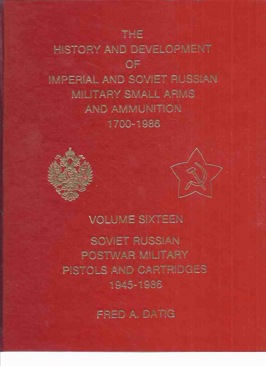 Volume 16 Soviet Russian Postwar Military Pistols and Cartridges 1945 - 1946: The History and Development of Imperial and Soviet Russian Military Small Arms and Ammunition 1700 - 1986 ( Vol. Sixteen ) Image for Volume 16 Soviet Russian Postwar Military Pistols and Cartridges 1945 - 1946: The History and Development of Imperial and Soviet Russian Military Small Arms and Ammunition 1700 - 1986 ( Vol. Sixteen )