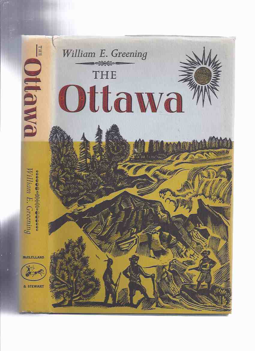 Image for The Ottawa: The colourful story of the valley of the Ottawa from the days of the voyageurs to the present -by William E Greening -a Signed Copy ( Ontario History / River )
