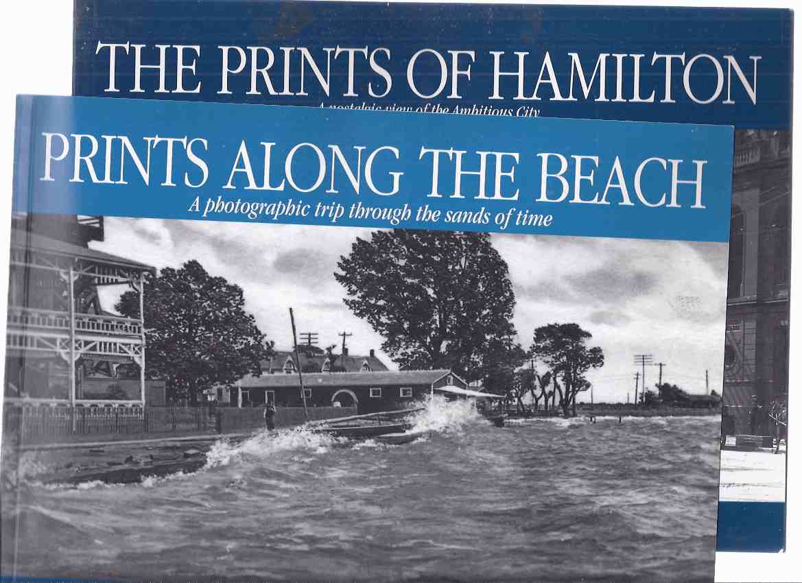 TWO VOLUMES: The Prints of Hamilton: A Nostalgic View of the Ambitious City --with Prints Along the Beach: A Photographic Trip Through the Sands of Time ( Hamilton / Burlington Beach Strip )( Ontario Local History ) Image for TWO VOLUMES: The Prints of Hamilton: A Nostalgic View of the Ambitious City --with Prints Along the Beach: A Photographic Trip Through the Sands of Time ( Hamilton / Burlington Beach Strip )( Ontario Local History )
