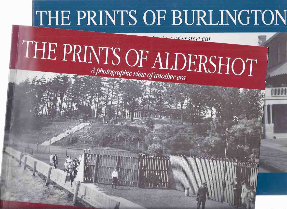 The Prints of Burlington: A Photographic View of Yesteryear --with The Prints of Aldershot, a Photographic View of Another Era ---TWO VOLUMES ( Ontario ) Image for The Prints of Burlington: A Photographic View of Yesteryear --with The Prints of Aldershot, a Photographic View of Another Era ---TWO VOLUMES ( Ontario )