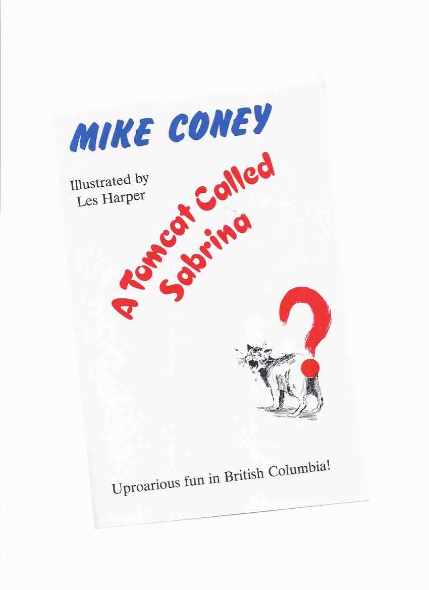 Image for A Tomcat called Sabrina: Uproarious Fun in British Columbia -by Mike Coney -a Signed Copy