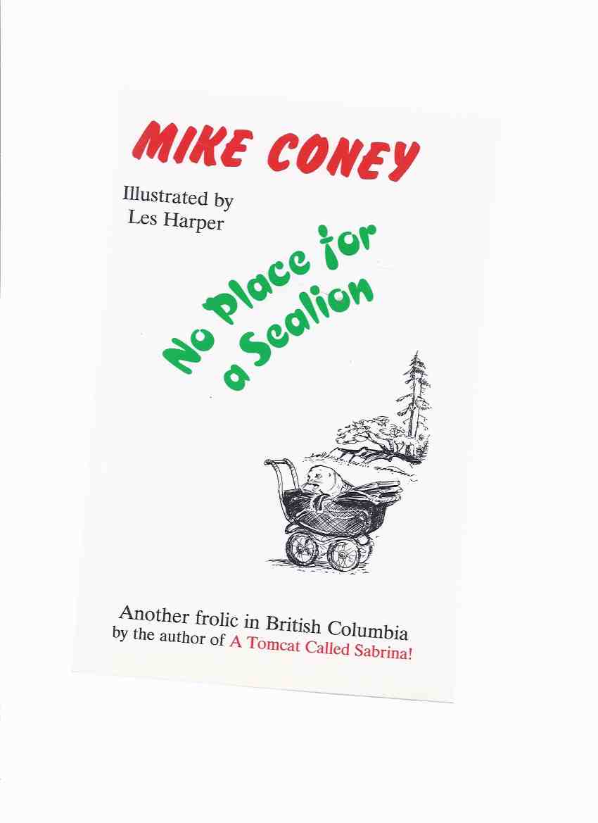 Image for No Place for a Sealion: Another Frolic in British Columbia -by Mike Coney -a Signed Copy ( Sea Lion )