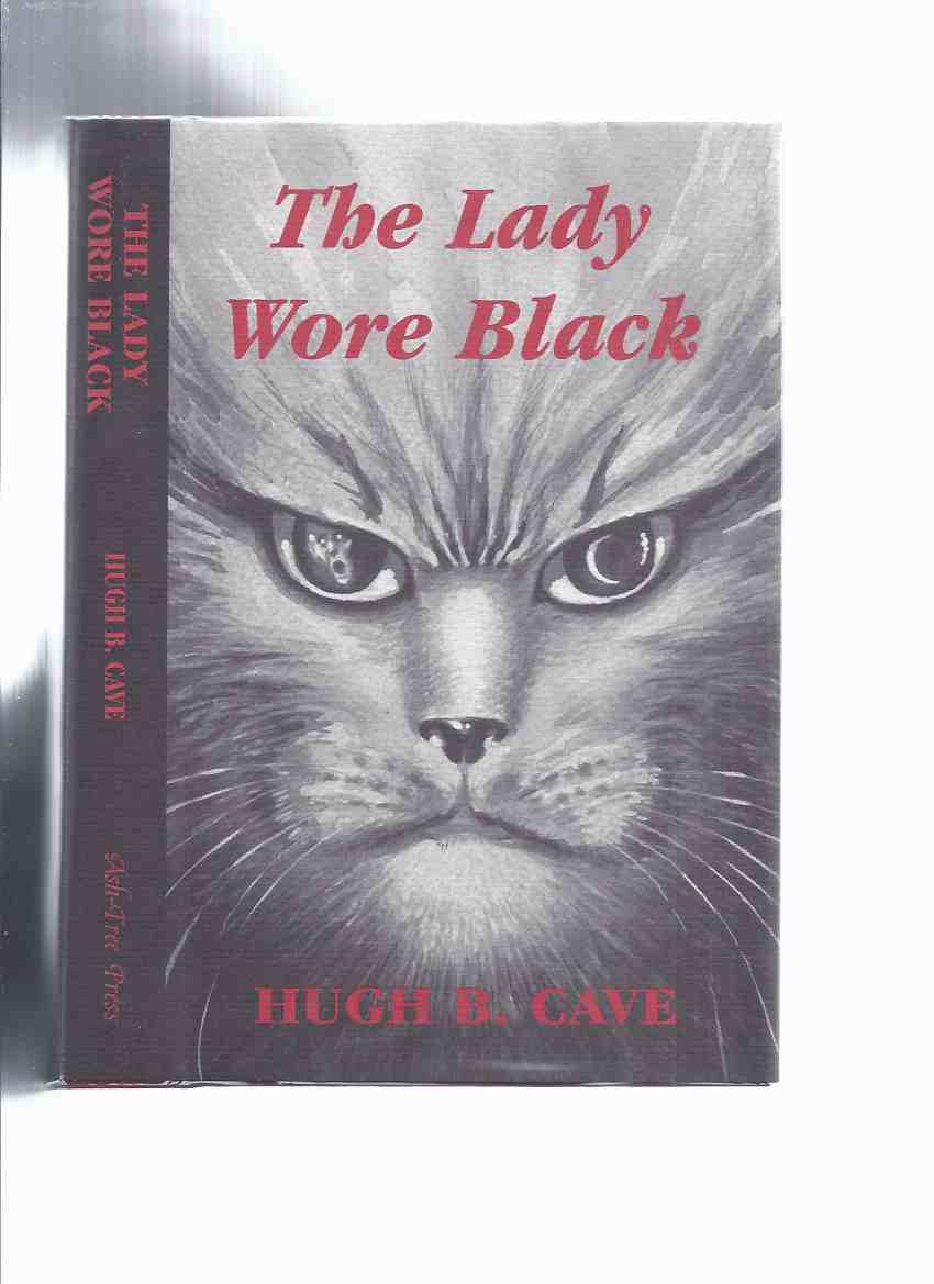 Image for The lady Wore Black and Other Weird Cat Tails -by Hugh B Cave / Ash Tree Press (Tales inc. Always Together; Purr of a Cat; Allie's Cat; Appointment with Yesterday; No Flowers for Henry; Water Girl; Honeymoon to Remember; Forbidden Island; Puss-Puss; etc)