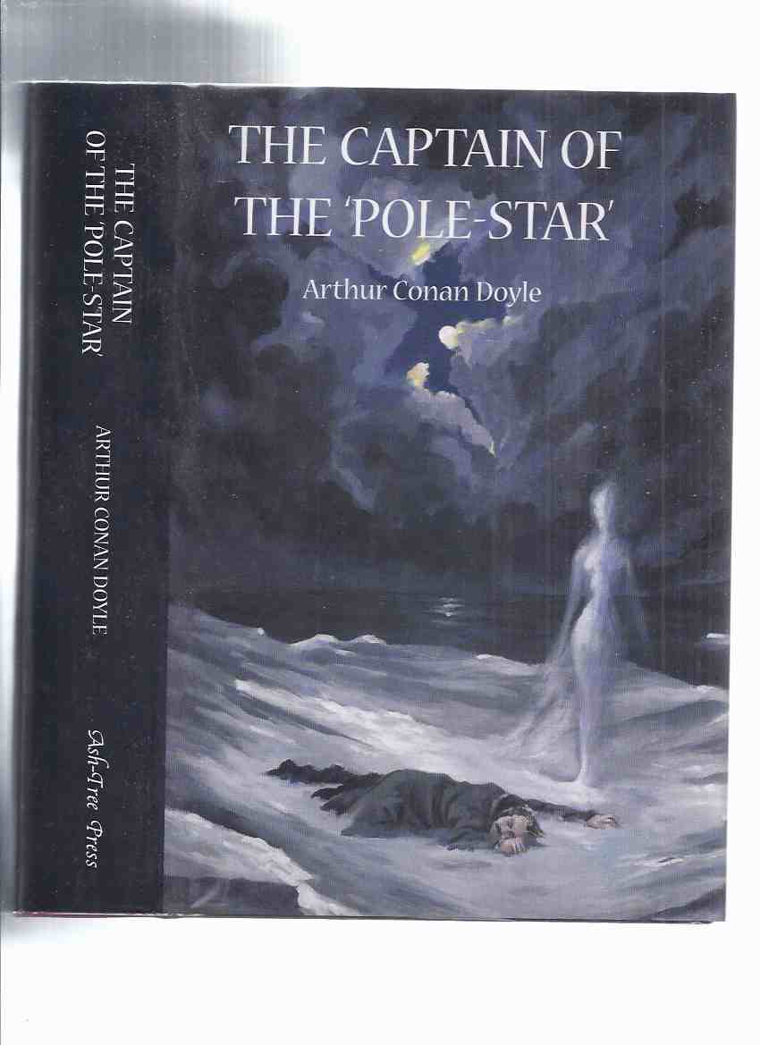 Image for The Captain of the Pole Star: Weird and Imaginative Fiction -by Arthur Conan Doyle / Ash Tree Press (inc. Great Keinplatz Experiment; Ring Thoth; Speckled Band; De Profundis; Lot No. 249; Sealed Room; Brazlian Cat; Legend of Hound of Baskervilles, etc)