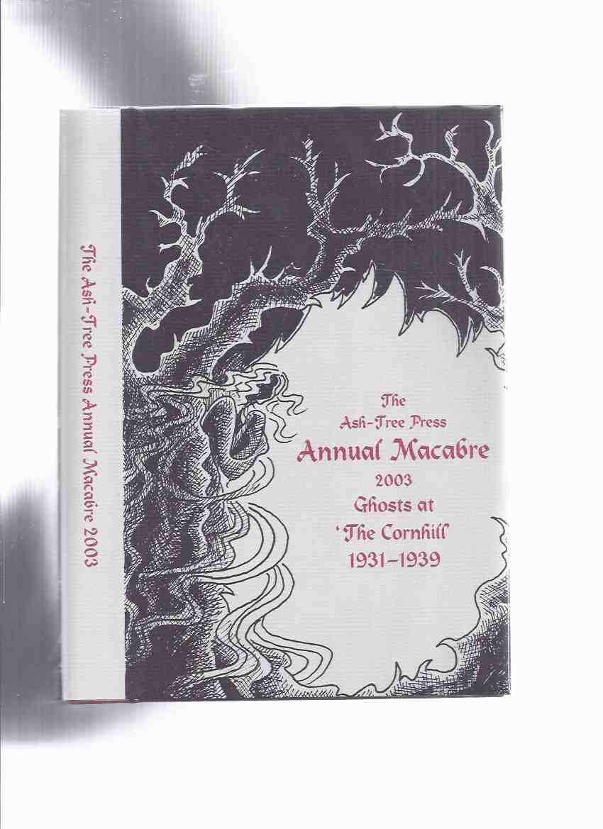 Image for Ash Tree Press Annual Macabre 2003 Ghosts at The Cornhill 1931 - 1939 (inc.Garden House; Eyes of the Moor; Street He Never Found; Barwick Stone; And No Ghost Walks; Children of the Rectory; Curious Adventure of Mr Bond; etc)