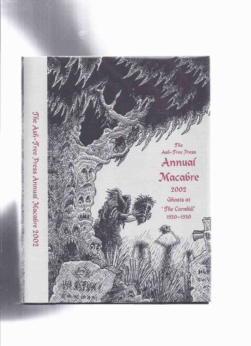 Ash Tree Press Annual Macabre 2002 Ghosts at The Cornhill 1920 - 1930 (inc.Wade Monument; Moral Opiate; Black Cat; Fladda Light; Trouble at Totton Corner; Peacock Sari; Mrs Murdoch's Man; Jester ofKing; Nisi Dominus; Red Hair Yellow Curtains, etc) Image for Ash Tree Press Annual Macabre 2002 Ghosts at The Cornhill 1920 - 1930 (inc.Wade Monument; Moral Opiate; Black Cat; Fladda Light; Trouble at Totton Corner; Peacock Sari; Mrs Murdoch's Man; Jester ofKing; Nisi Dominus; Red Hair Yellow Curtains, etc)
