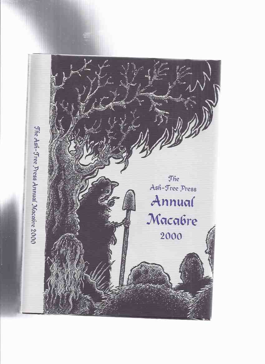 Ash Tree Press Annual Macabre 2000 (inc. Anniversary at The Hare & Billet; Children of Pain; Chowkedar; With What Measure Ye Mete; Avenging Phonograph; Witch-Finder; Empty Berth; The Cat; Island of Ghosts ) Image for Ash Tree Press Annual Macabre 2000 (inc. Anniversary at The Hare & Billet; Children of Pain; Chowkedar; With What Measure Ye Mete; Avenging Phonograph; Witch-Finder; Empty Berth; The Cat; Island of Ghosts )