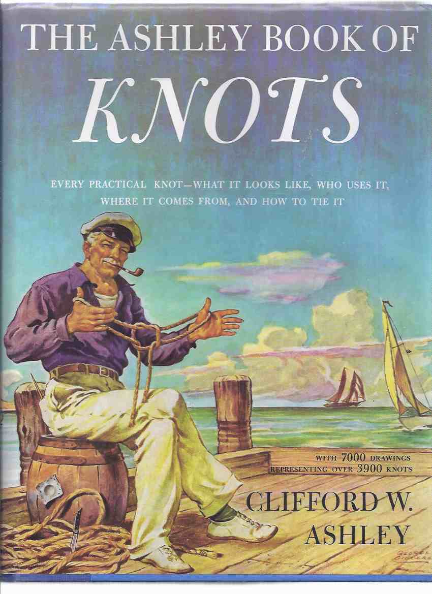 Image for The Ashley Book of Knots, Every Practical Knot - What it Looks like, Who Uses it, Where it comes from, & How to Tie it, with 7000 Drawings Representing Over 3900 Knots