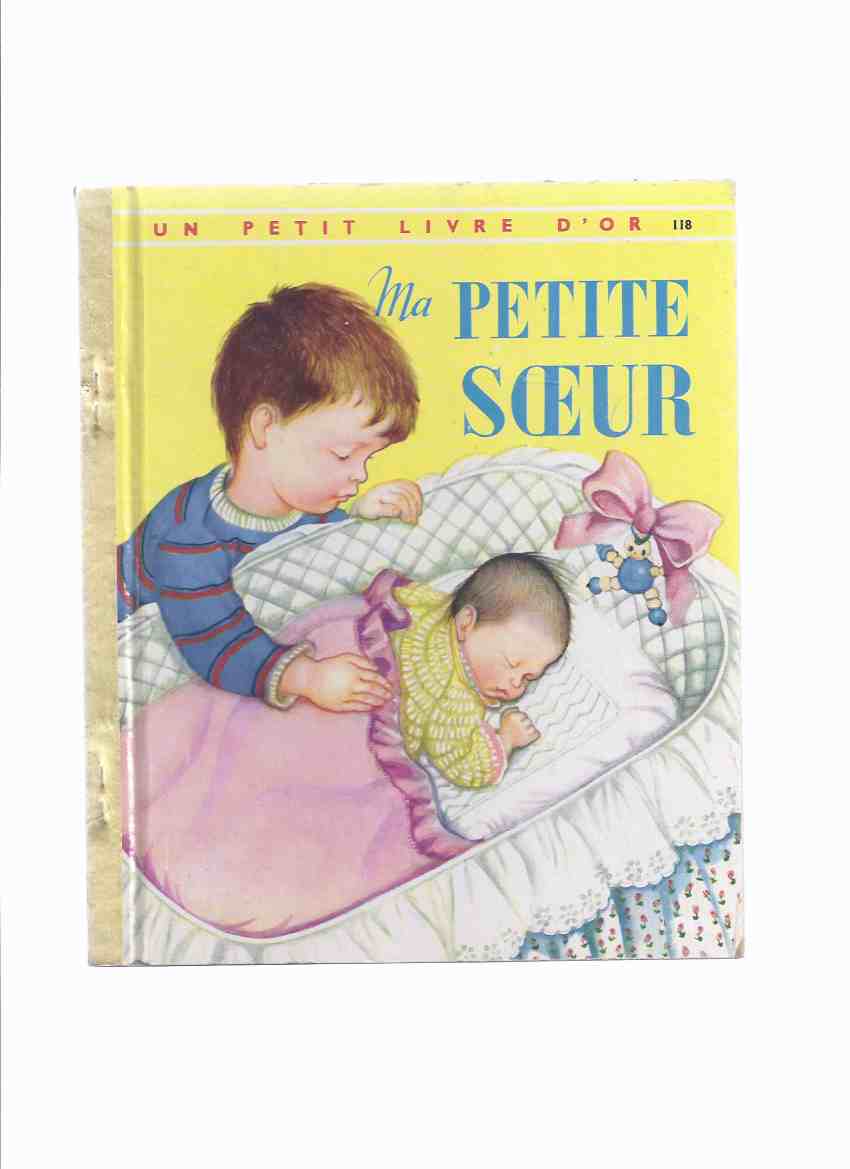 Image for Ma Petite Soeur Numero 118 / Un Petit Livre D'Or -by Ruth and Harold Shane, Illustrations / Illustrated By Eloise Wilkin ( The New Baby )