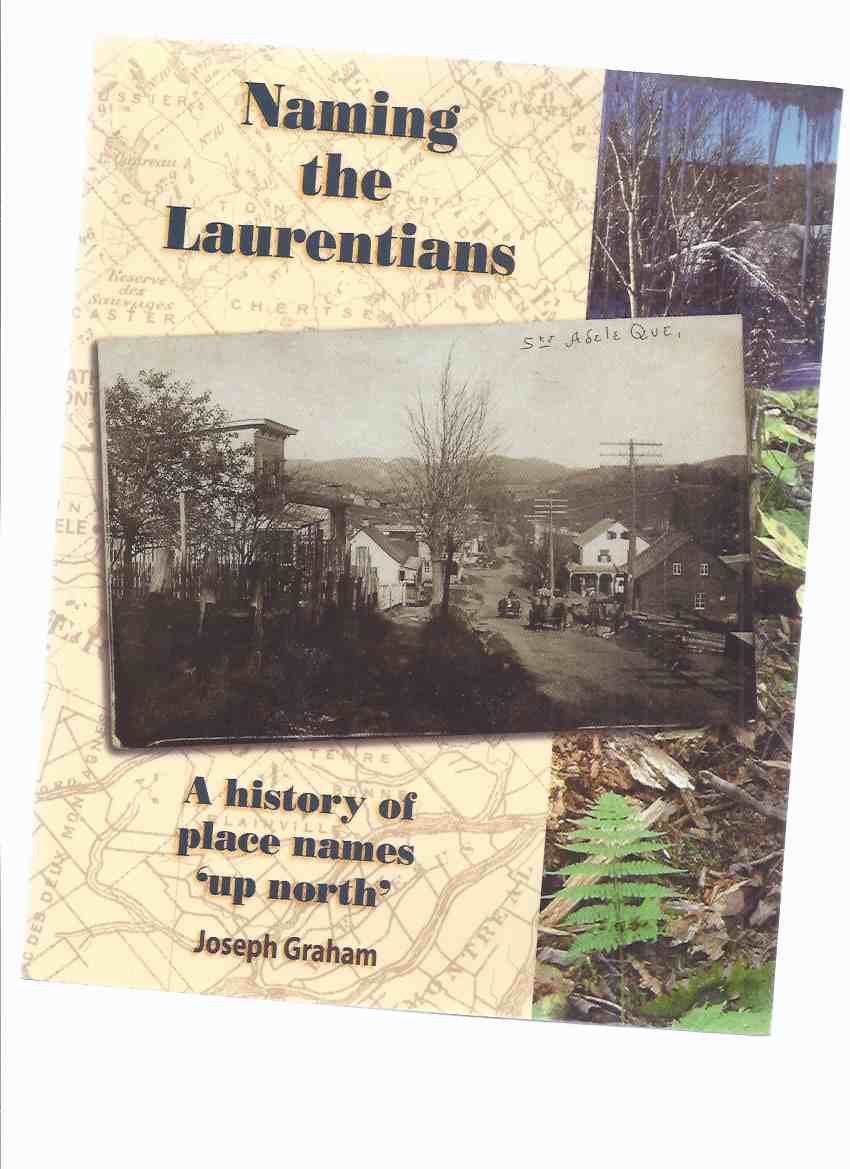 Image for Naming the Laurentians: A History of Place Names 'UP NORTH' -by Joseph Graham -a Signed Copy ( Quebec Local History )