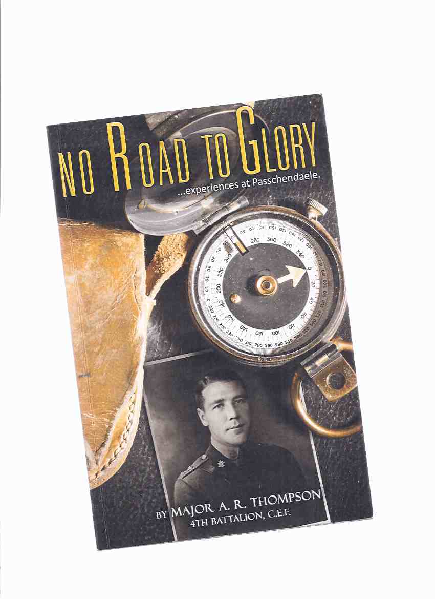 Image for No Road to Glory --- Experiences at Passchendaele -by Major A R Thompson, 4th Battalion, CEF ( WWI / World War One / Canadian Expeditionary Force )